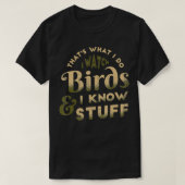 I Watch Birds And I Know Stuff Bird Watcher Bird W Tシャツ (デザイン正面)