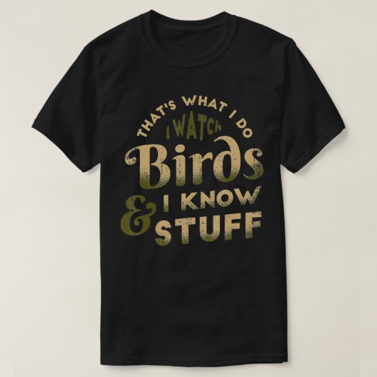 I Watch Birds And I Know Stuff Bird Watcher Bird W Tシャツ (デザイン正面)