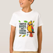 I Watch Birds and I Know Things - Cute Funny Bird Tシャツ (正面)