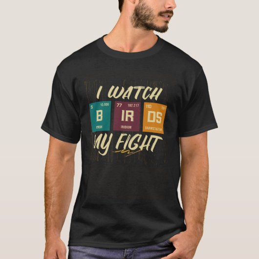 I Watch Birds My Fight Birdwatching Birding Wildli Tシャツ (正面)