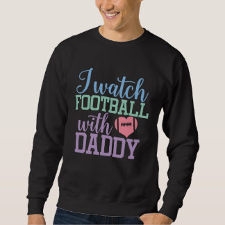 I watch Football with Daddy Sons and Daughters Foo スウェットシャツ