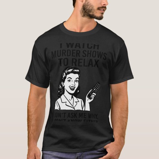 I Watch Murder Shows To Relax Funny Retro True Cri Tシャツ (正面)