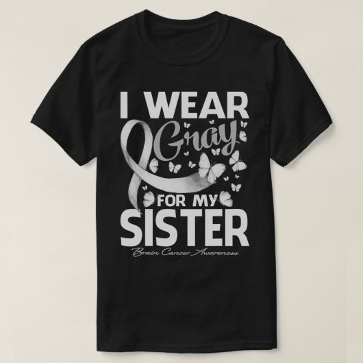 I Wear Gray For My Sister Brain Cancer Awareness B Tシャツ (デザイン正面)