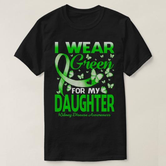 I Wear Green For My Daughter Kidney Disease Awaren Tシャツ (デザイン正面)