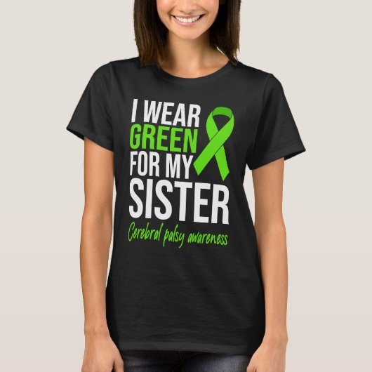 I Wear Green For My Sister Cerebral Palsy Awarenes Tシャツ (正面)