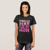 I Wear Nk For My Mom Suprt Breast Cancer Awareness Tシャツ (正面フル)