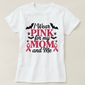 I Wear Pink for My Mom and Me Awareness  Tシャツ