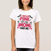 I Wear Pink for My Mom and Me Awareness Tシャツ (正面)