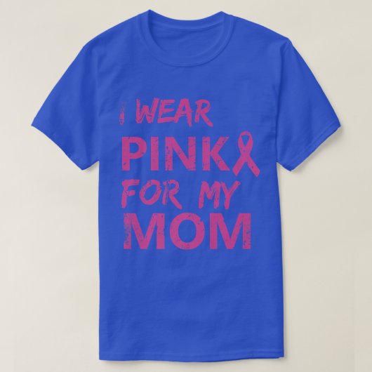 I Wear Pink For My Mom Breast Cancer Awareness   1 Tシャツ (デザイン正面)