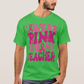 I Wear Pink for My Teacher Breast Cancer Awareness Tシャツ