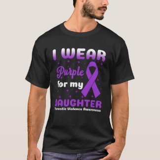 I Wear Purple for My Daughter Stop Domestic Violen Tシャツ