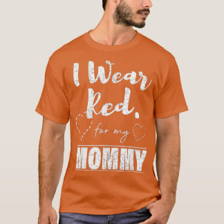 I Wear Red for my Mommy  Heart Disease Awareness G Tシャツ