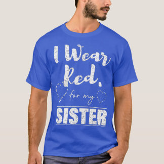 I Wear Red for my Sister  Heart Disease Awareness  Tシャツ