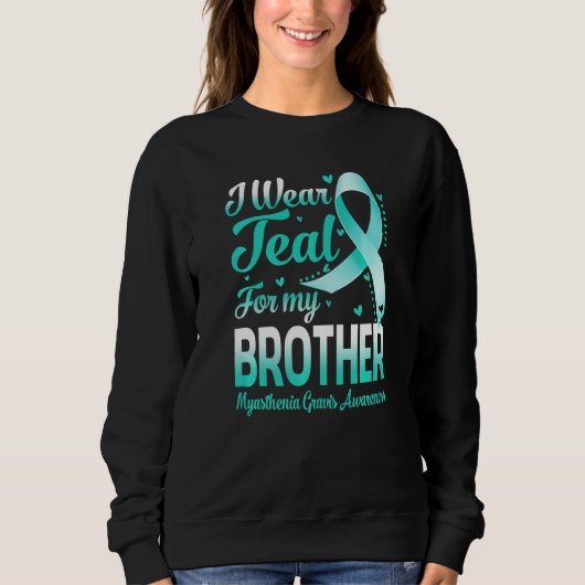 I Wear Teal For My Brother Myasthenia Gravis Aware スウェットシャツ (正面)