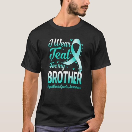 I Wear Teal For My Brother Myasthenia Gravis Aware Tシャツ (正面)