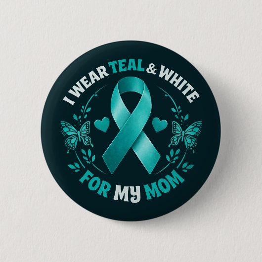 I Wear Teal For My Mom 缶バッジ (正面)