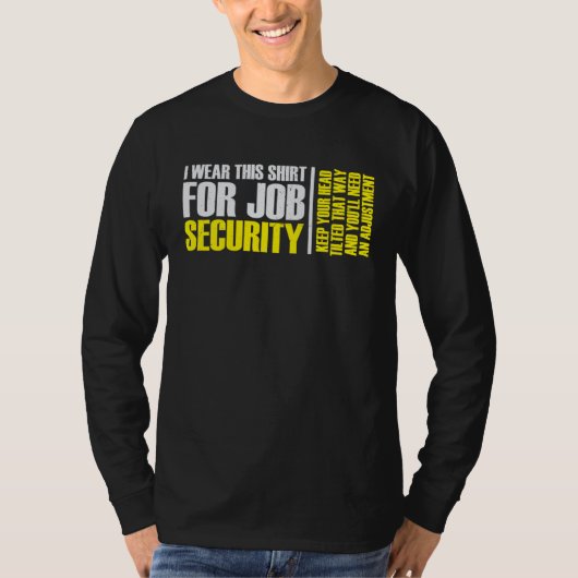 i wear this  for job security chiropractic  2 tシャツ (正面)