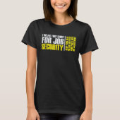i wear this  for job security chiropractic  2 tシャツ (正面)