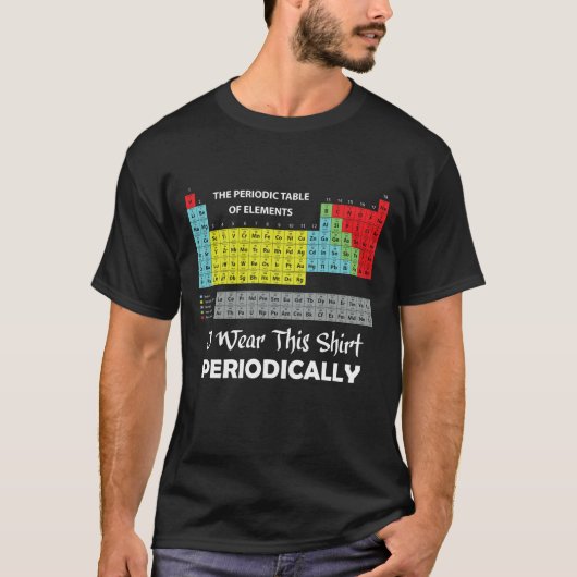 I Wear This Shirt Periodically | Funny Chemistry Tシャツ (正面)
