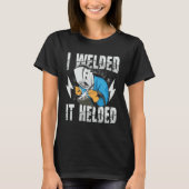 I Welded It Helded for a Welder Tシャツ (正面)