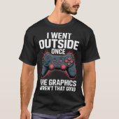 I Went Outside Once The Graphics Weren'T That Good Tシャツ (正面)