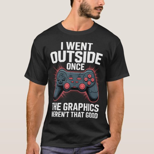 I Went Outside Once The Graphics Weren'T That Good Tシャツ (正面)