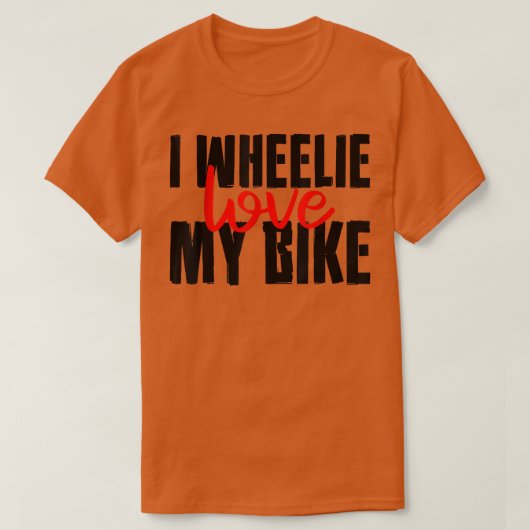 I Wheelie Love My Bike --  Tシャツ (デザイン正面)