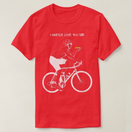 I Wheelie Love YouパパTシャツ Tシャツ (デザイン正面)