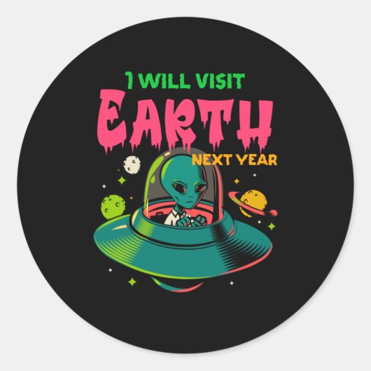 I Wil Visit Earth Next Year!!!! Alien in the UFO ラウンドシール (正面)