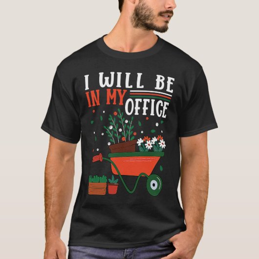 I Will Be In My Office Garden Gardner Gardening    Tシャツ (正面)
