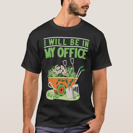 I Will Be In My Office Garden Gardner Gardening Tシャツ (正面)