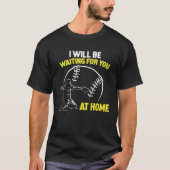 I Will Be Waiting For You At Home Softball Catcher Tシャツ (正面)