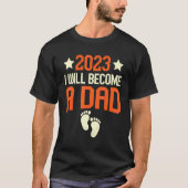 I Will Become A Dad 2023 First Time New Fathers Tシャツ (正面)