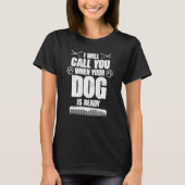 I Will Call You When Your Dog Is Ready dog groomer Tシャツ (正面)