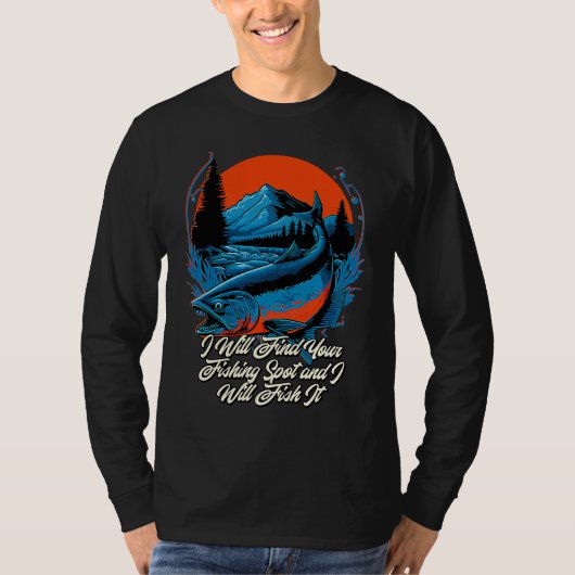 I Will Find Your Fishing Spot  Hunting Humor Hunte Tシャツ (正面)