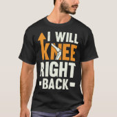I Will Knee Right Back Knee Replacement Recovery Tシャツ (正面)