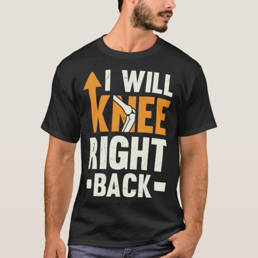 I Will Knee Right Back Knee Replacement Recovery Tシャツ (正面)