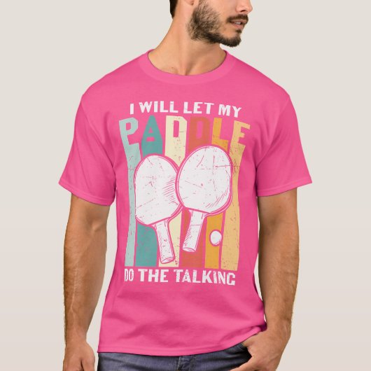 I Will Let My Paddle Do The Talking Ping Pong Tシャツ (正面)