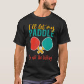 I will let my Paddle do the Talking   Table Tennis Tシャツ (正面)