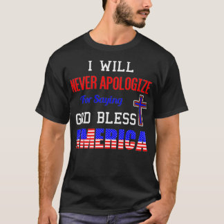 I Will Never Apologize For Saying God Bless Americ Tシャツ