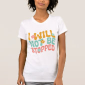 I Will Not Be Stopped Motivational Mental Health Tシャツ (正面)