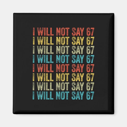 I Will Not Say 67 Funny Six Seven Meme マグネット (正面)