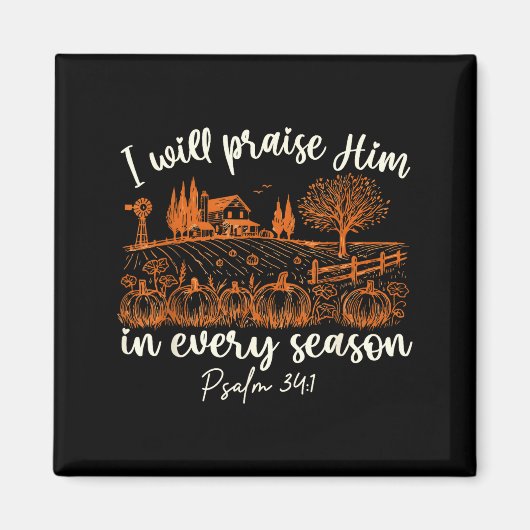 I Will Praise Him In Every Season Thanksgiving Aut マグネット (正面)