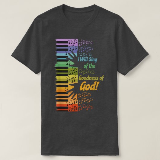 I Will Sing of the Goodness of God  Tシャツ (デザイン正面)