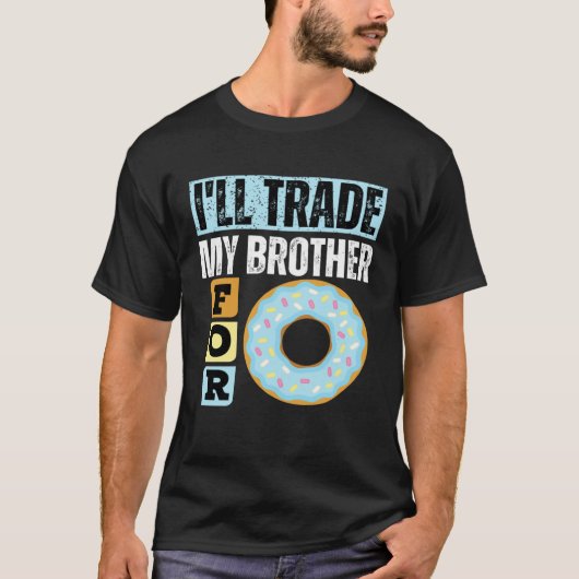 I WILL TRADE MY BROTHER FOR A DONUT  DONUT Tシャツ (正面)