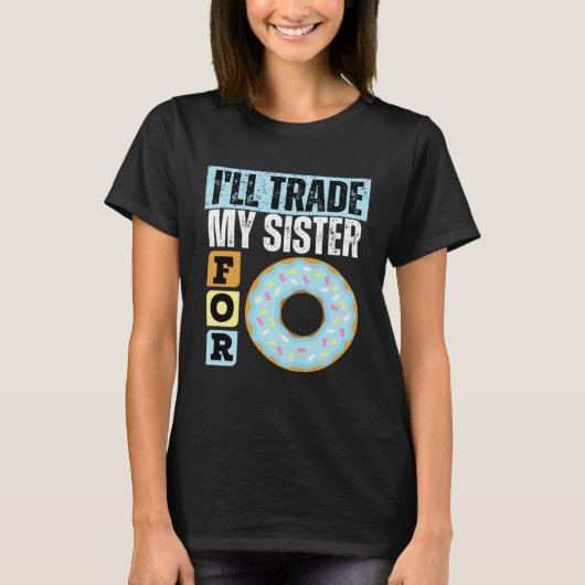 I WILL TRADE MY SISTER FOR A DONUT  DONUT    1 Tシャツ (正面)