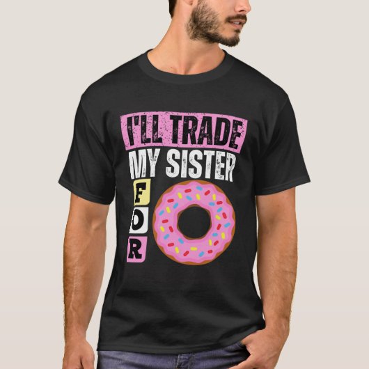 I WILL TRADE MY SISTER FOR A DONUT  DONUT Tシャツ (正面)