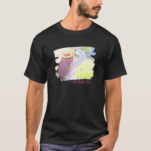 I Will Trust Him Christian Woman Spring Beauty Sun Tシャツ (正面)
