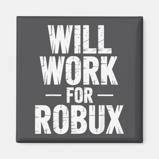 I Will Work For Robux Quote Funny Gamer Video Game マグネット (正面)