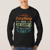 I Wish Everything Was As Easy As Getting Fat Tシャツ (正面)